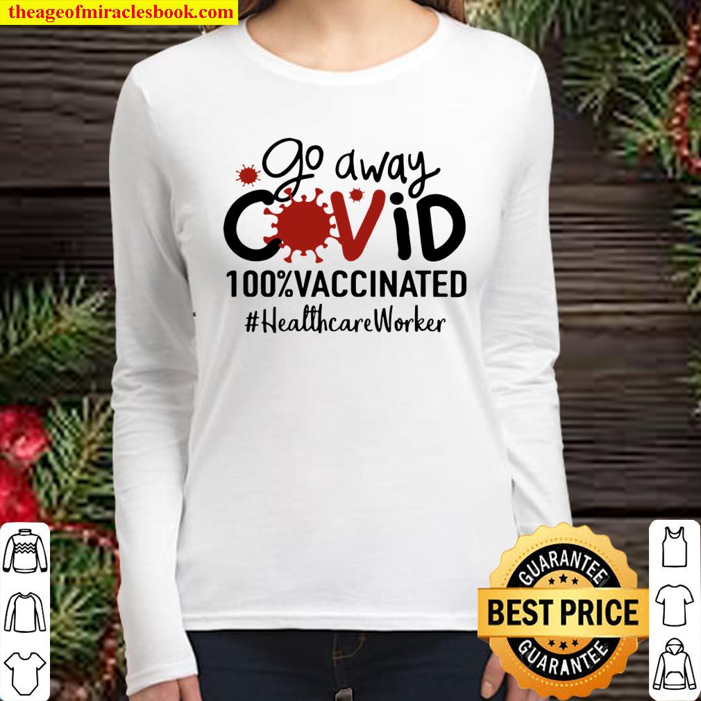 Go Away Covid 100_ Vaccinated Healthcare Worker Women Long Sleeved