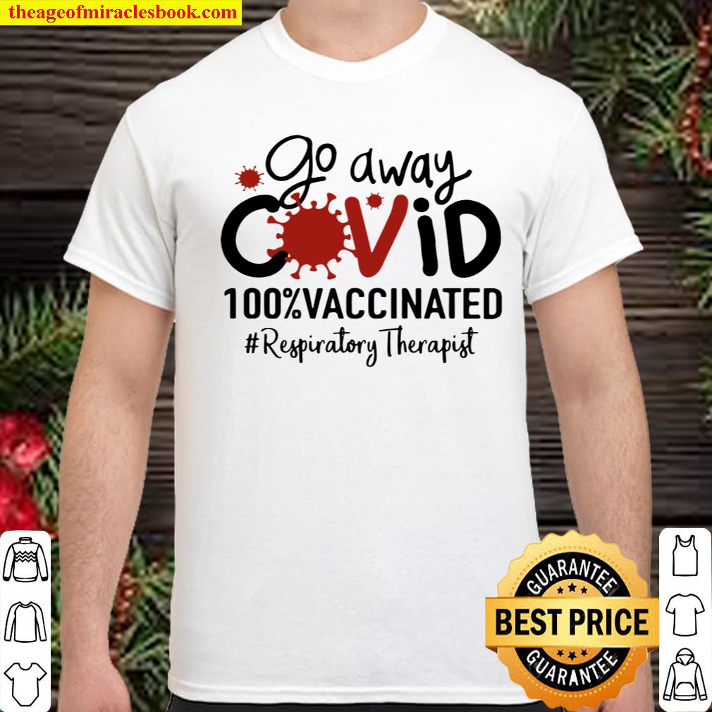 Go Away Covid 100% Vaccinated Respiratory Therapist T-shirt, hoodie, tank top, sweater