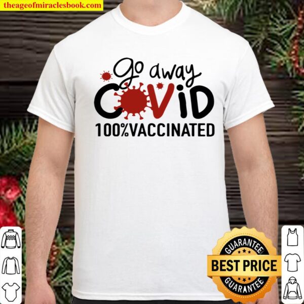 Go Away Covid 100_ Vaccinated Shirt