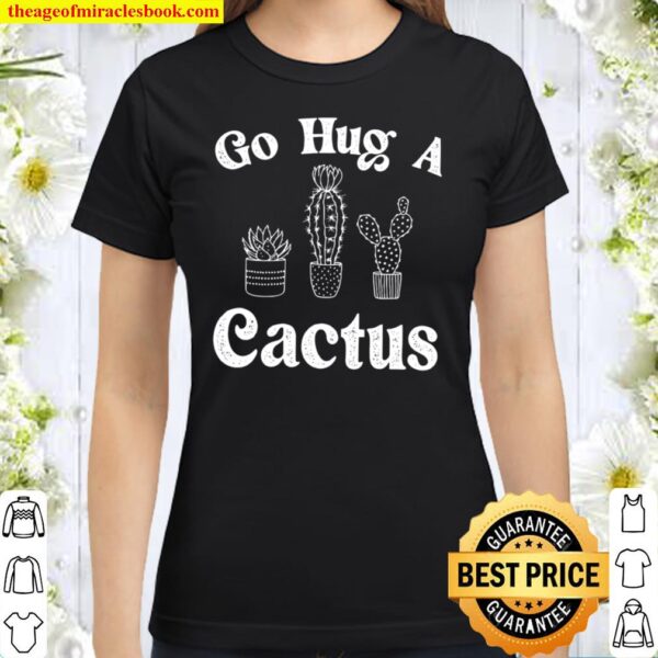 Go Hug A Cactus Classic Women T-Shirt