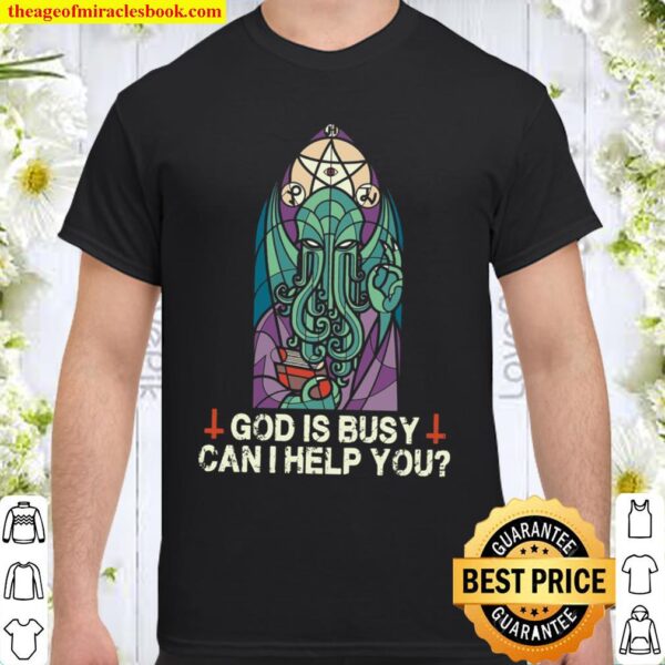 God Is Busy Can I Help You Shirt