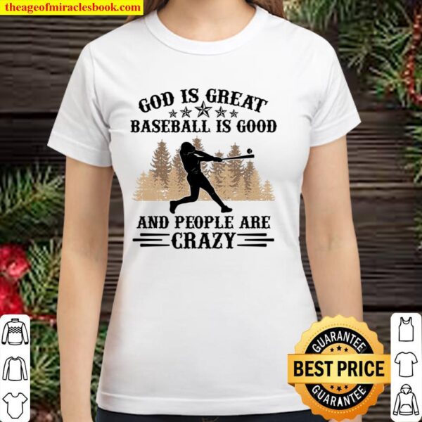 God Is Great Baseball Is Good And People Are Crazy Classic Women T-Shirt