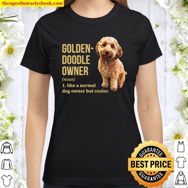 Golden Doodle Owner Like A Normal Dog Owner But Cooler Classic Women T-Shirt