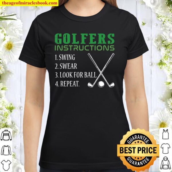 Golfers Instructions 1 Swing 2 Swear 3 Look For Ball 4 Repeat Classic Women T-Shirt