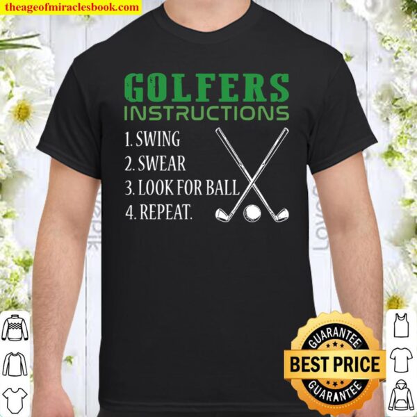 Golfers Instructions 1 Swing 2 Swear 3 Look For Ball 4 Repeat Shirt