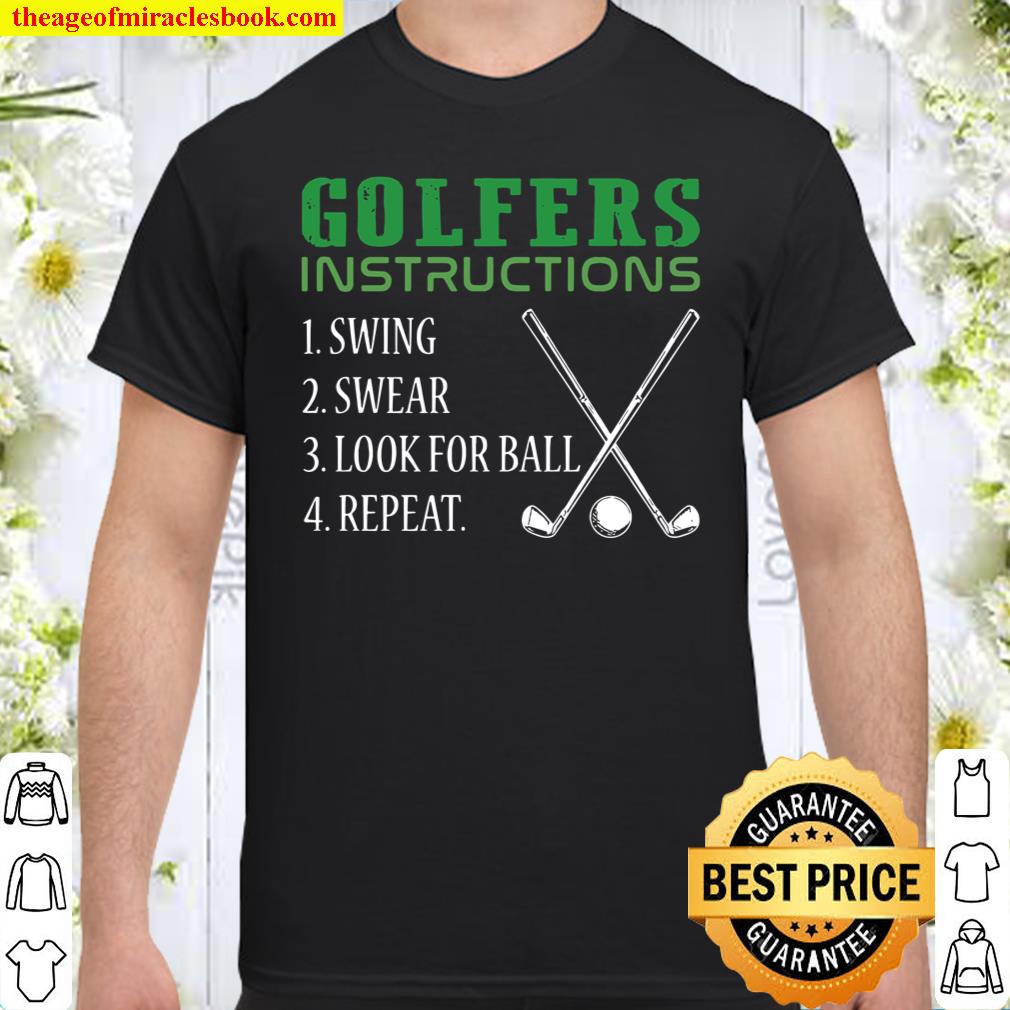 Golfers Instructions 1 Swing 2 Swear 3 Look For Ball 4 Repeat Shirt, hoodie, tank top, sweater