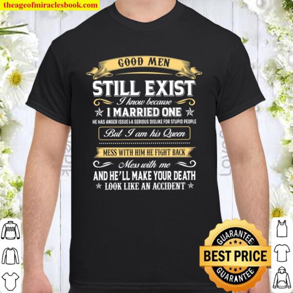 Good Men Still Exist I Know Because I Married One Shirt