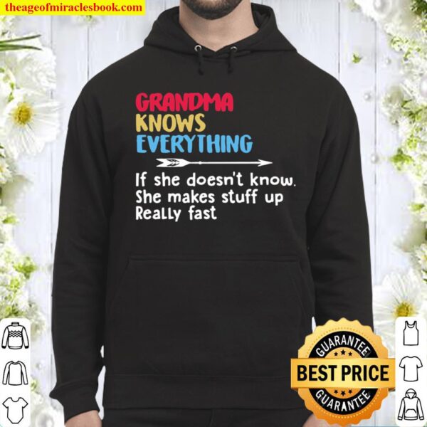Grandma Knows Everything If She Doesn’t Know She Makes Stuff Up Really Hoodie