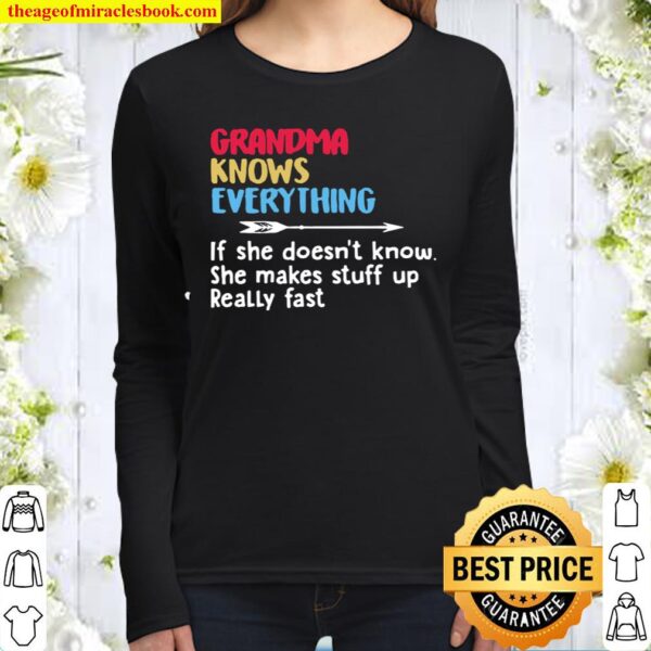 Grandma Knows Everything If She Doesn’t Know She Makes Stuff Up Really Women Long Sleeved