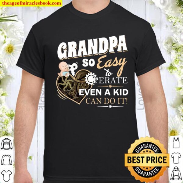 Grandpa So easy Perate Even A Kid Can Do It Shirt