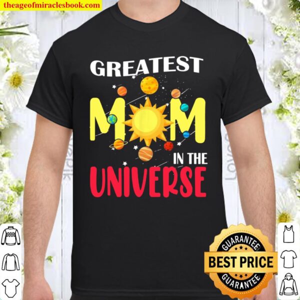 Greatest Mom In The Universe Happy Mother’s Day Family Shirt