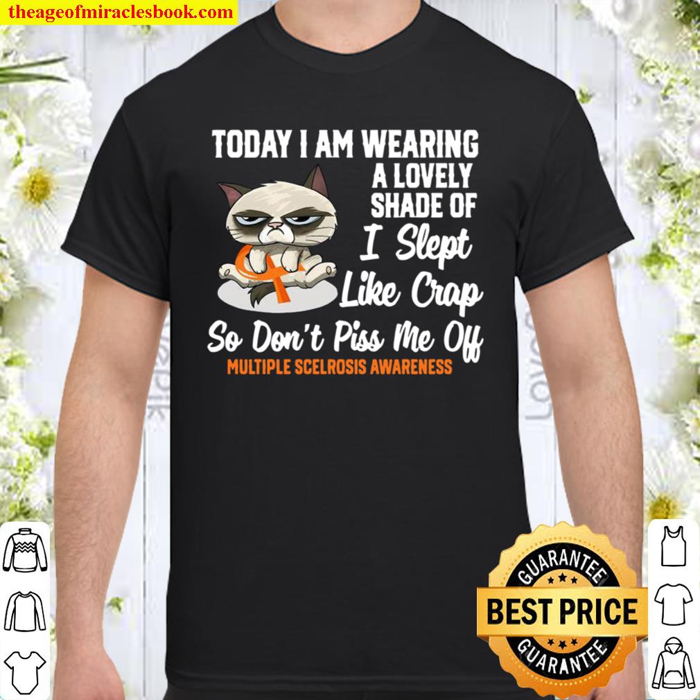 Grumpy Cat today I am wearing a Lovely shade of I slept like crap so don’t piss me off Multiple Sclerosis Awareness hot Shirt, Hoodie, Long Sleeved, SweatShirt