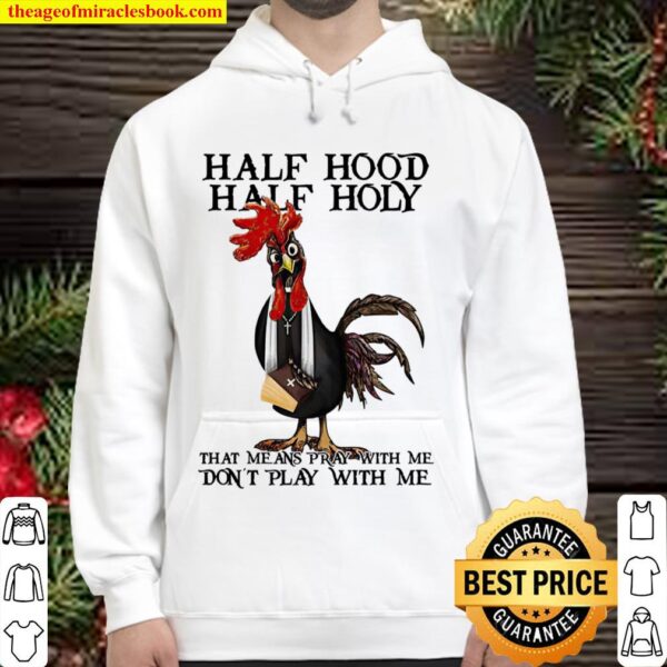Half Hood Half Holy That Me And Pray With Me Don’t Play With Me White Hoodie