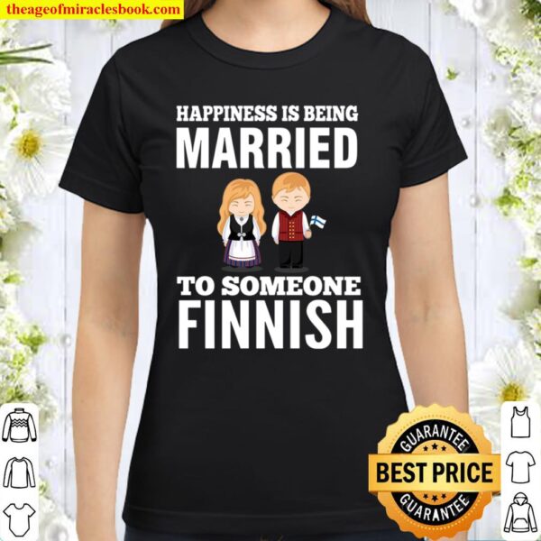 Happiness Is Being Married To Someone Finnish Classic Women T-Shirt