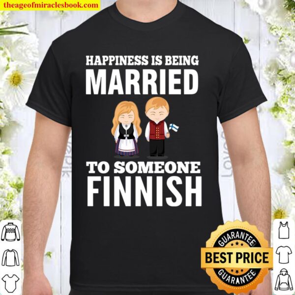 Happiness Is Being Married To Someone Finnish Shirt