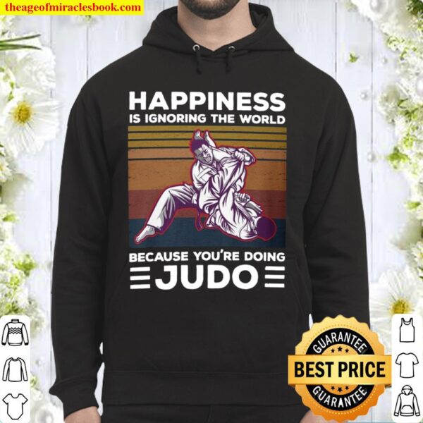 Happiness Is Ignoring The World Because You’re Doing Judo Hoodie