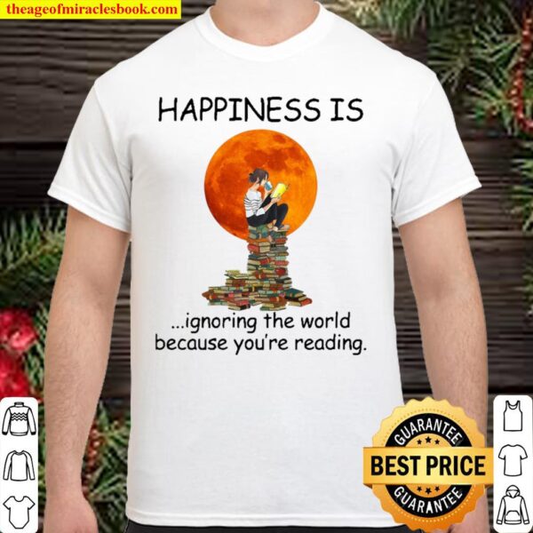 Happiness is ignoring the world because you’re reading Shirt