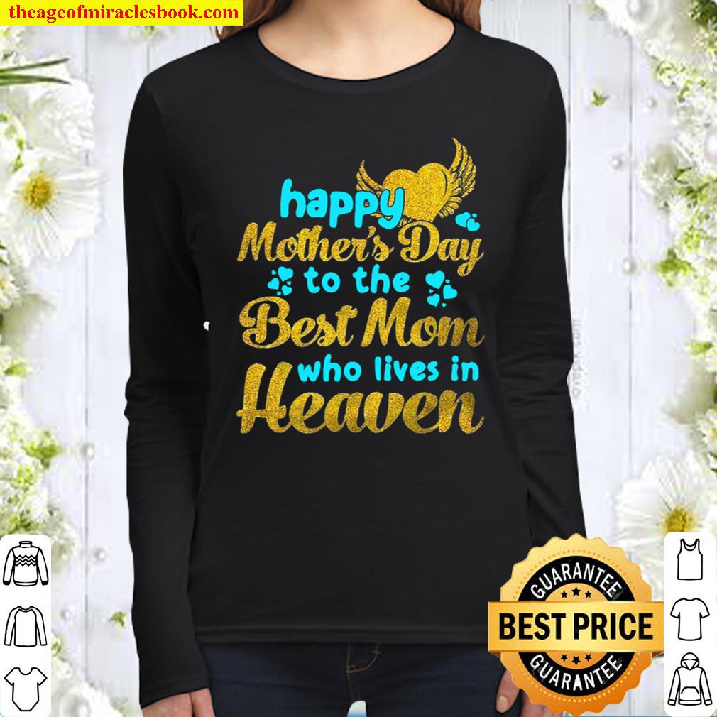 Happy Mother’s Day To The Best Mom Who Lives In Heaven Women Long Sleeved