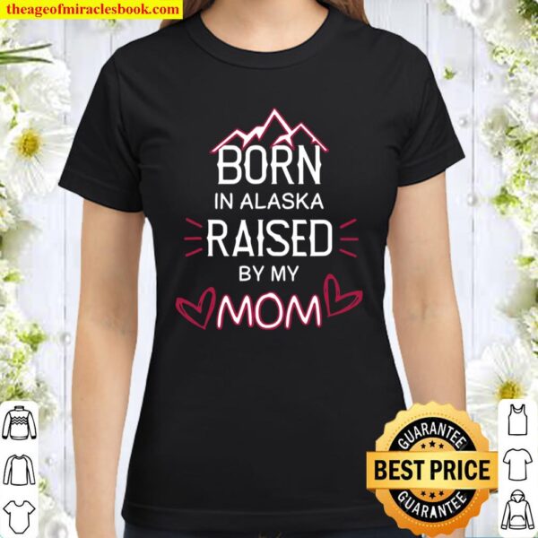 Happy Mothers Day for alaskan mum and from family Classic Women T-Shirt