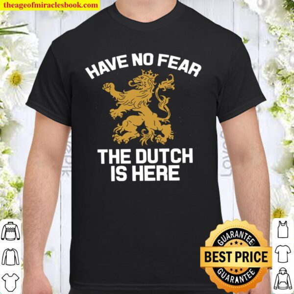 Have No Fear The Dutch Is Here Shirt