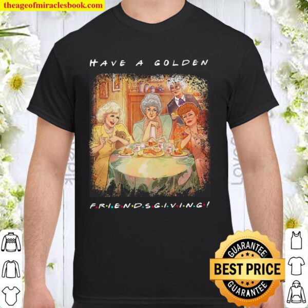 Have a golden friendsgiving Shirt