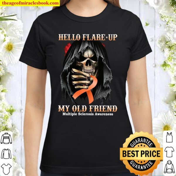 Hello flare up my old friend multiple sclerosis awareness Classic Women T-Shirt