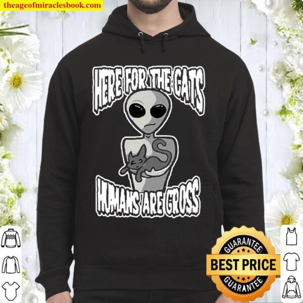 Here For The Cats Humans Are Gross Hoodie