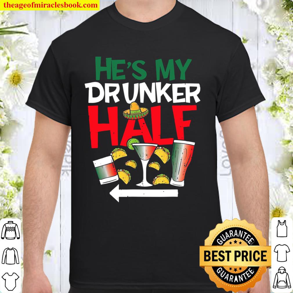 Hes My Drunker Half Cinco De Mayo Matching Couple Her limited Shirt, Hoodie, Long Sleeved, SweatShirt