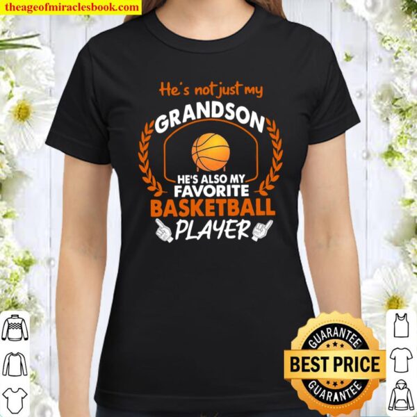 He’s Not Just My Grandson He’s Also My Favorite Basketball Player Classic Women T-Shirt