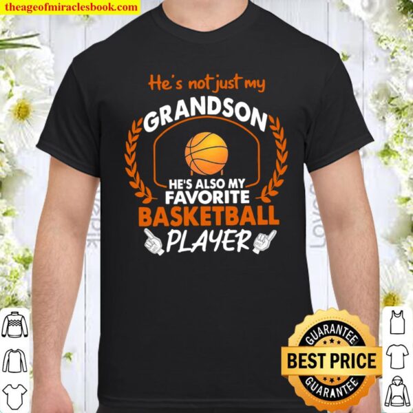 He’s Not Just My Grandson He’s Also My Favorite Basketball Player Shirt