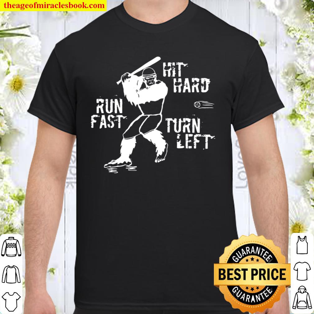 Hit Hard Run Fast Turn Left Baseball Bigfoot Softball Saying Shirt, hoodie, tank top, sweater