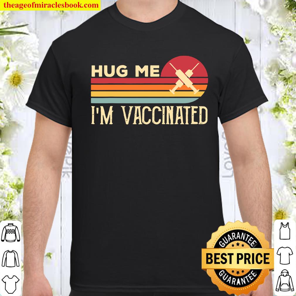 Hug Me I’m Vaccinated Retro Vintage Pro Vaccine shirt, hoodie, tank top, sweater