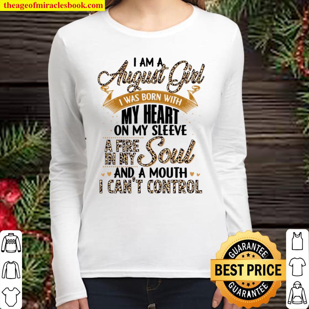 I Am A August Girl I Was Born With My Heart On My Sleeve A Fire In My Women Long Sleeved