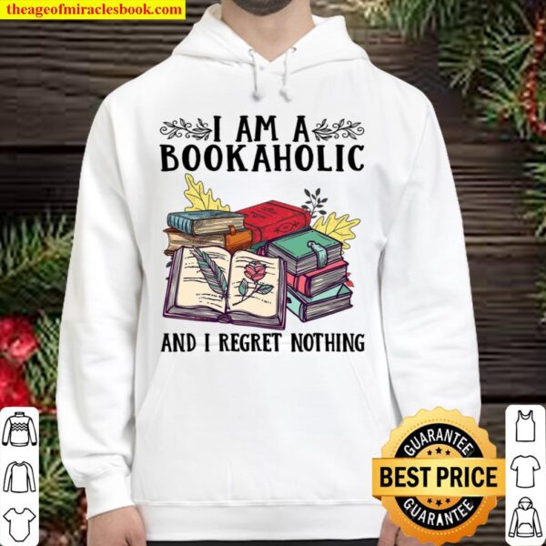 I Am A Bookaholic And I Regret Nothing Hoodie