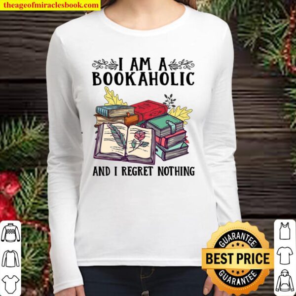 I Am A Bookaholic And I Regret Nothing Women Long Sleeved