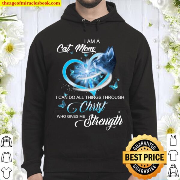 I Am A Cat Mom I Can Do All Things Through Christ Who Gives Me Strengt Hoodie