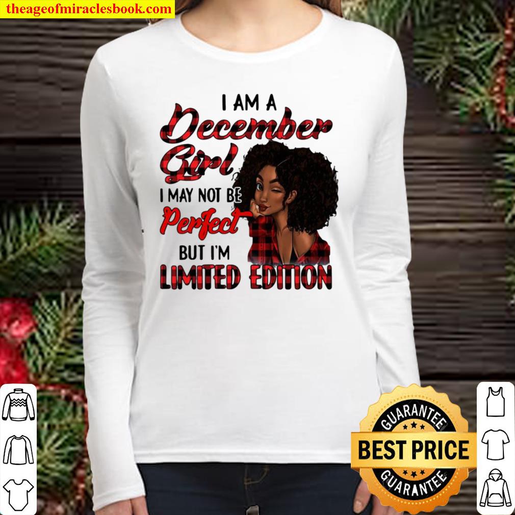 I Am A December Girl I May Not Be Perfect But I’m Limited Edition Women Long Sleeved