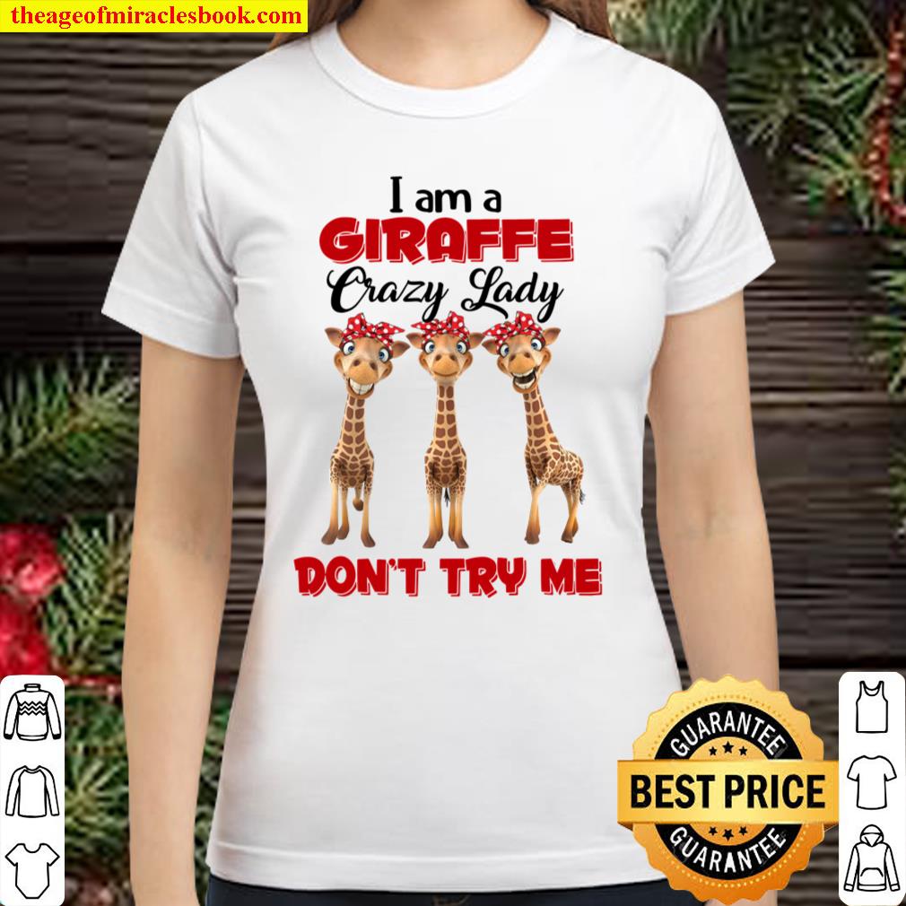 I Am A Giraffe Crazy Lady Don’t Try Me Classic Women T-Shirt