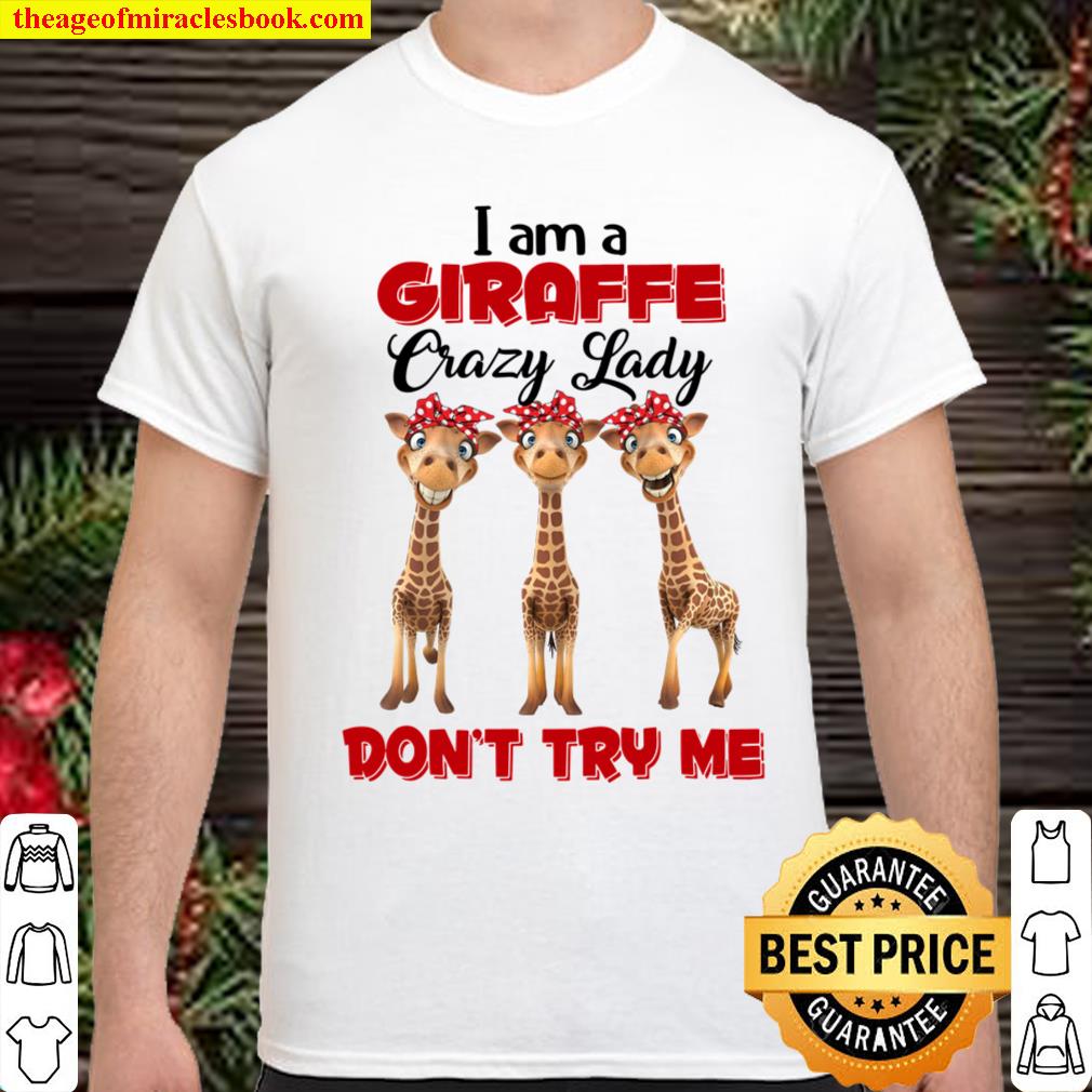 I Am A Giraffe Crazy Lady Don’t Try Me Shirt