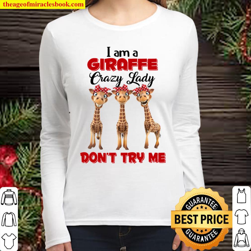 I Am A Giraffe Crazy Lady Don’t Try Me Women Long Sleeved