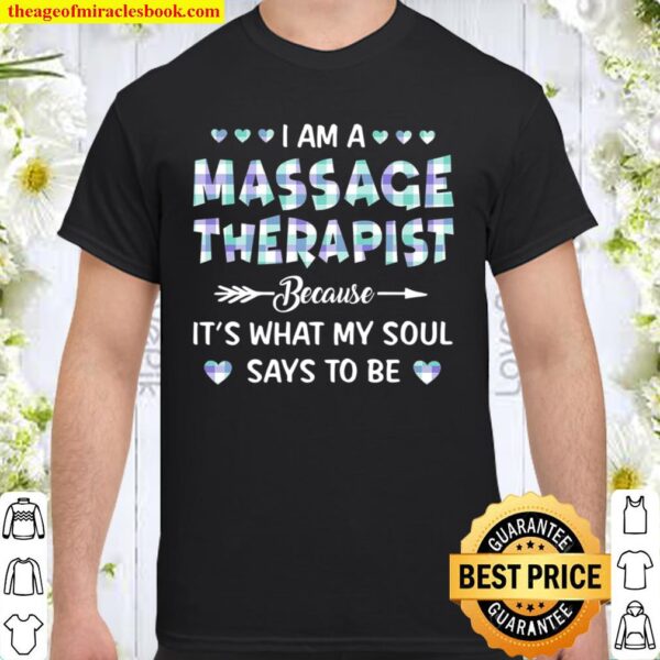 I Am A Massage Therapist Because It’s What My Soul Says To Be Shirt