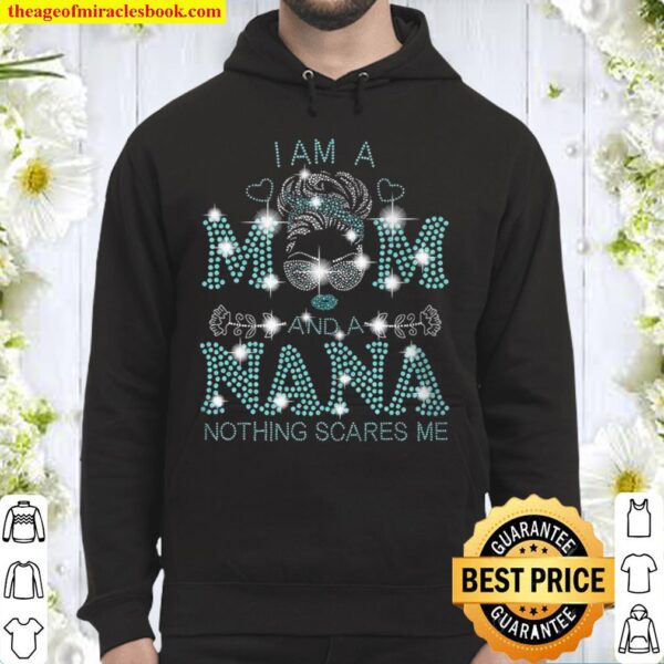 I Am A Mom And A Nana Nothing Scares Me Hoodie