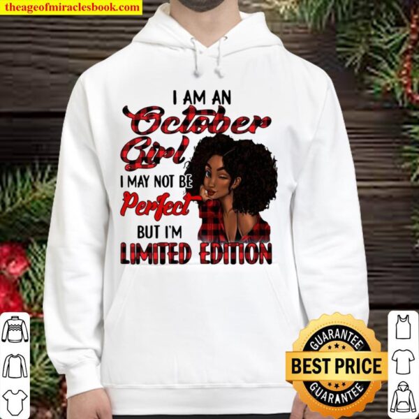 I Am A October Girl I May Not Be Perfect But I’m Limited Edition Hoodie