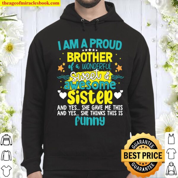 I Am A Proud Brother Of A Wonderful Sweet Awesome Sister And Yes She G Hoodie