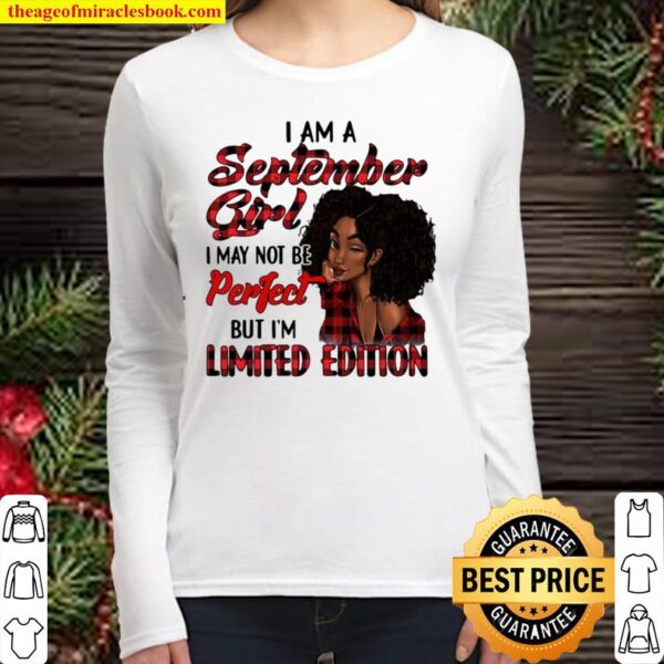 I Am A September Girl I May Not Be Perfect But I’m Limited Edition Women Long Sleeved