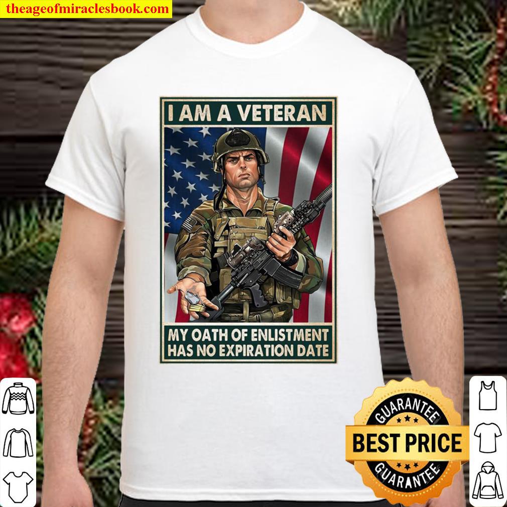 I Am A Veteran My Oath Of Enlistment Has No Expiration Date American F Shirt