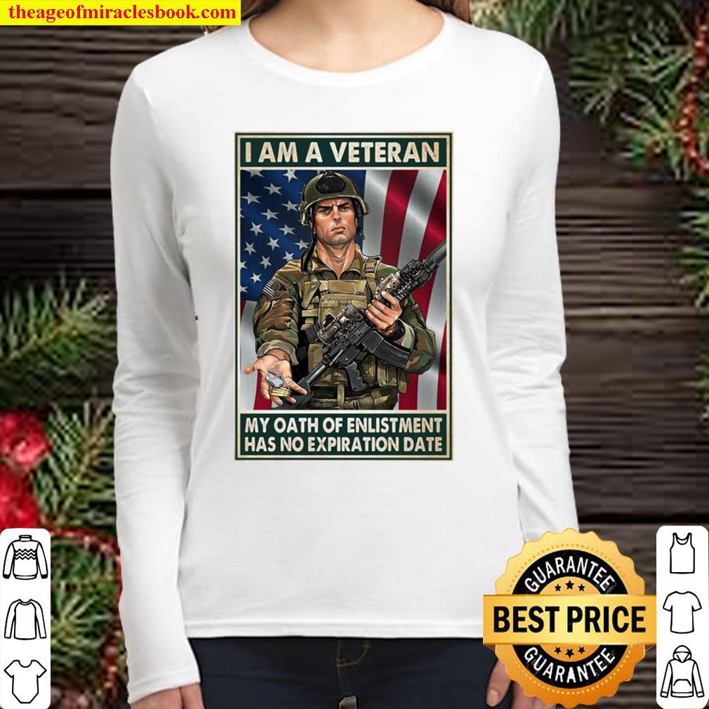 I Am A Veteran My Oath Of Enlistment Has No Expiration Date American F Women Long Sleeved