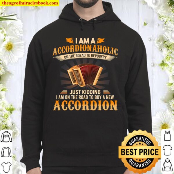 I Am An Accordion Aholic On The Road To Recovery Just Kidding I Am On Hoodie