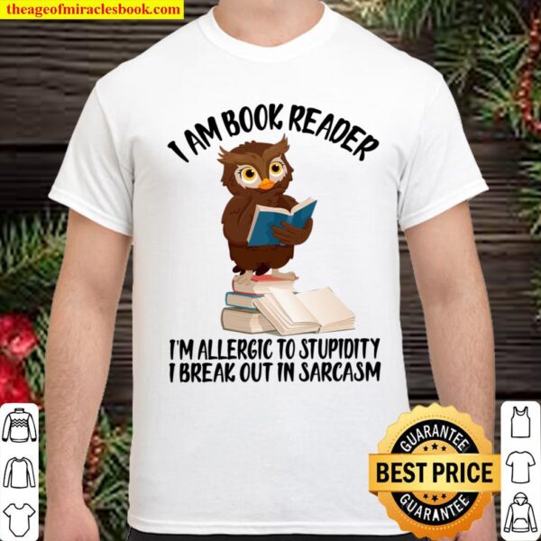 I Am Book Reader I’m Allergic To Stupidity I Break Out In Sarcasm Shirt