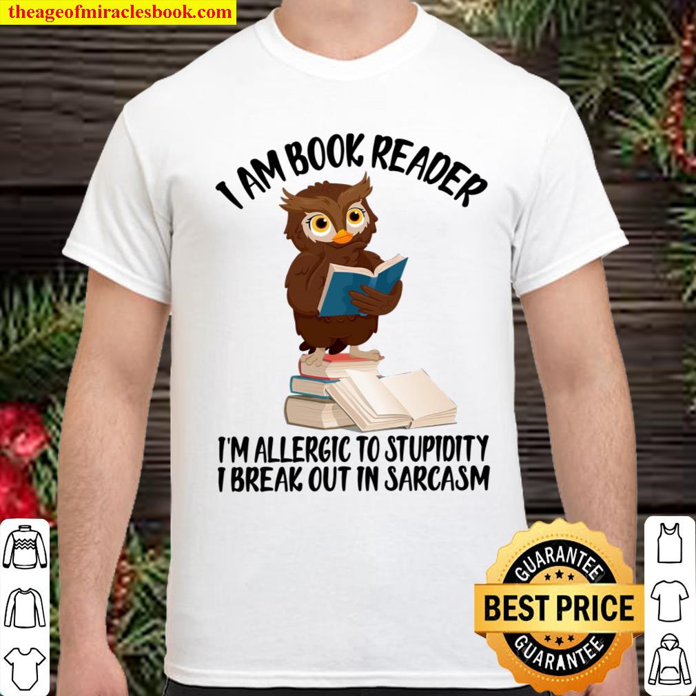 I Am Book Reader I’m Allergic To Stupidity I Break Out In Sarcasm  Shirt, hoodie, tank top, sweater